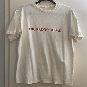 Too Rad to Be Sad Tee